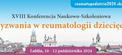 XVIII Konferencja Naukowo-Szkoleniowa: Wyzwania w reumatologii dziecięcej