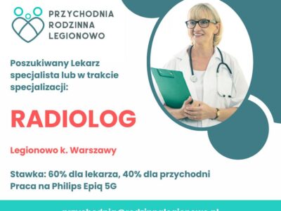 "Przychodnia Rodzinna Legionowo" poszukuje Radiologa w trakcie lub po specjalizacji, aparat Philips Epiq 5G